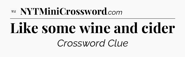 Like some wine and cider - WSJ Crossword