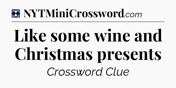 Solution: Like some wine and Christmas presents - NYT Mini Crossword