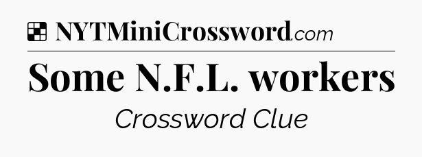Solution: Some N.F.L. workers - NYT Crossword