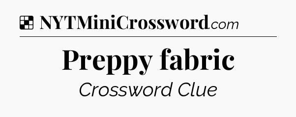 Solution: Preppy fabric - NYT Crossword