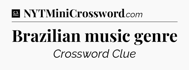 Brazilian music genre - LA Times Crossword