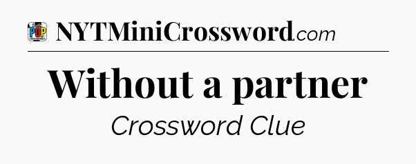 Without a partner Crossword Clue
