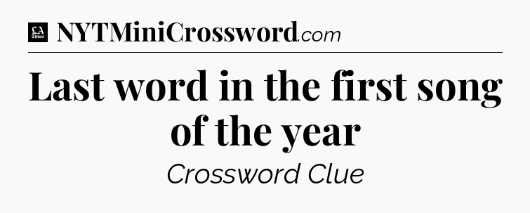 Last word in the first song of the year - LA Times Crossword