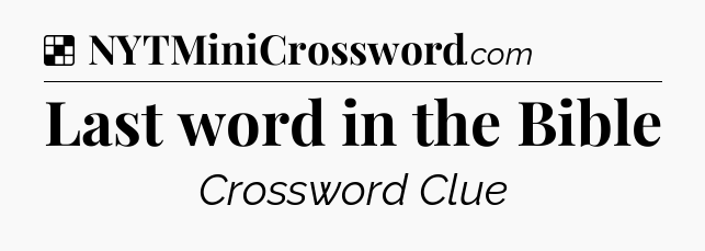 Solution: Last word in the Bible - NYT Crossword
