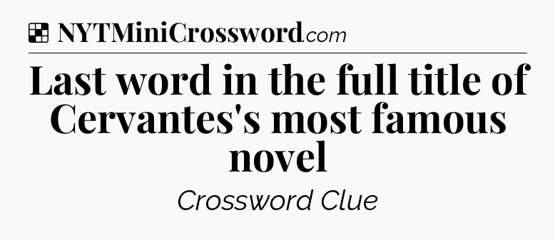Solution: Last word in the full title of Cervantes's most famous novel - NYT Crossword