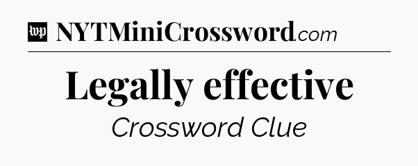 Legally effective Crossword Clue