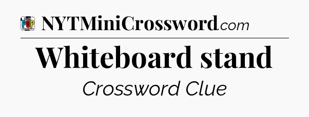 Whiteboard stand Crossword Clue