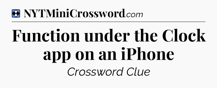 Solution: Function under the Clock app on an iPhone - NYT Mini Crossword
