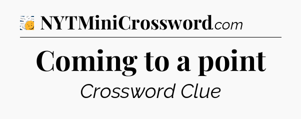 Coming to a point - 7 Little Words