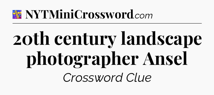 20th century landscape photographer Ansel Codycross