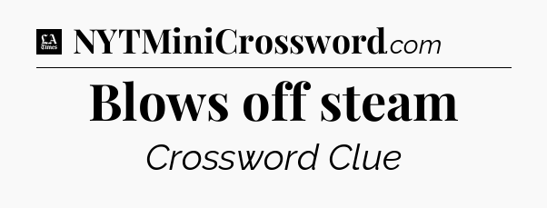 Blows off steam - LA Times Crossword