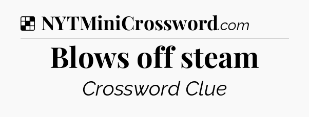 Solution: Blows off steam - NYT Crossword