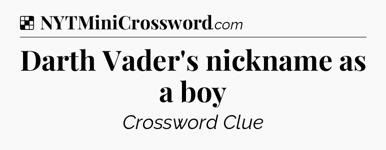 Solution: Darth Vader's nickname as a boy - NYT Crossword