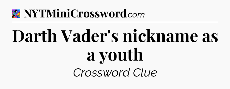 Darth Vader's nickname as a youth Crossword Clue