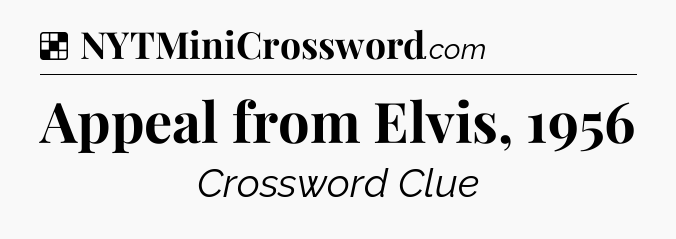 Solution: Appeal from Elvis, 1956 - NYT Crossword