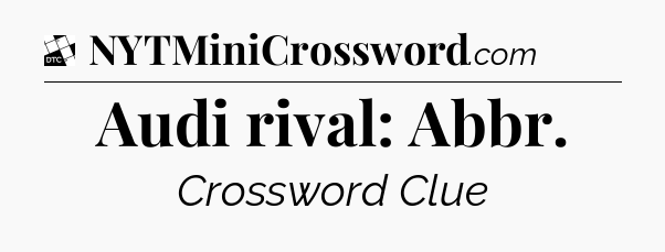 Audi rival: Abbr - Daily Themed Classic Crossword