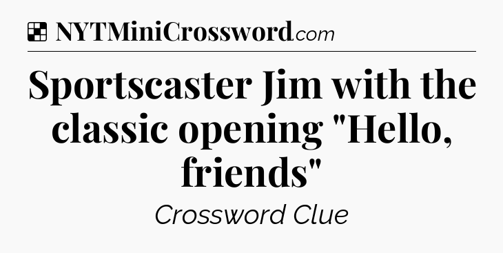 Solution: Sportscaster Jim with the classic opening 