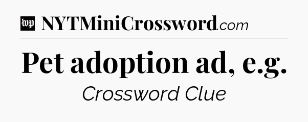 Pet adoption ad, e.g Crossword Clue