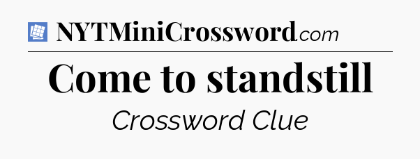 Come to standstill Puzzle Page Crossword Clue