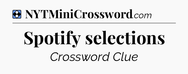 Solution: Spotify selections - NYT Mini Crossword