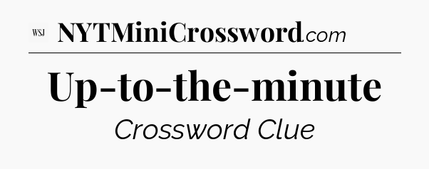 Up-to-the-minute - WSJ Crossword