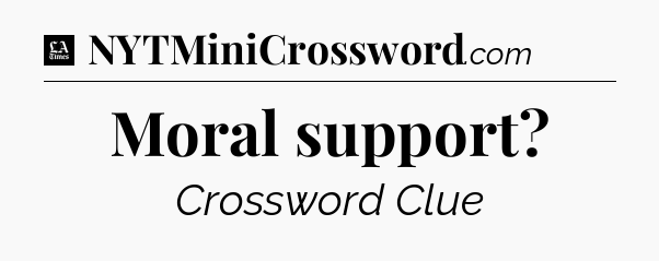 Moral support - LA Times Crossword