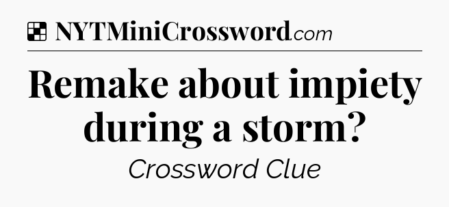 Solution: Remake about impiety during a storm - NYT Crossword