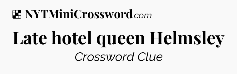 Solution: Late hotel queen Helmsley - NYT Crossword