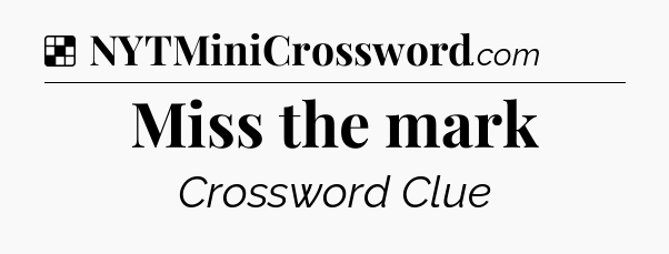 Solution: Miss the mark - NYT Crossword