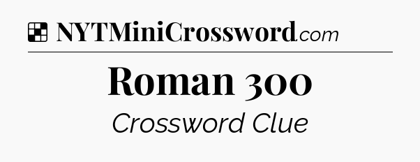 Solution: Roman 300 - NYT Crossword