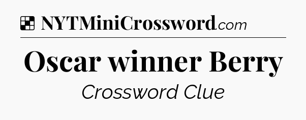 Solution: Oscar winner Berry - NYT Crossword