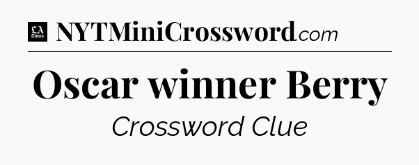 Oscar winner Berry - LA Times Crossword
