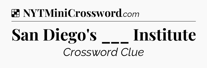 Solution: San Diego's ___ Institute - NYT Crossword