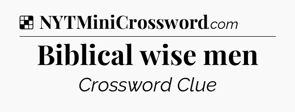 Solution: Biblical wise men - NYT Crossword