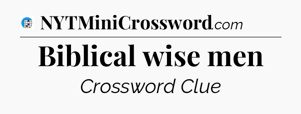 Biblical wise men Crossword Clue