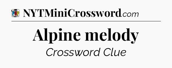 Alpine melody Crossword Clue