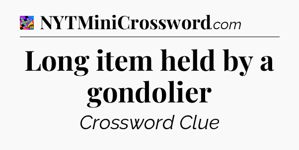 Long item held by a gondolier Crossword Clue