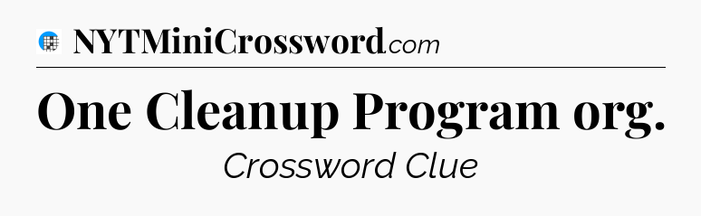 One Cleanup Program org Crossword Clue