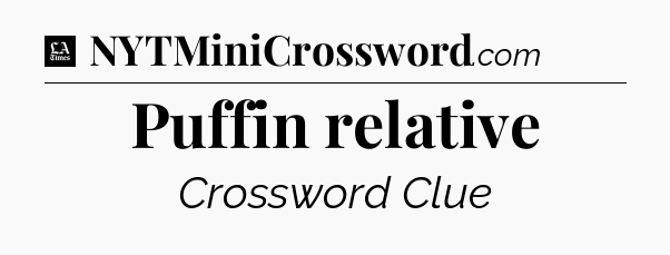 Puffin relative - LA Times Crossword