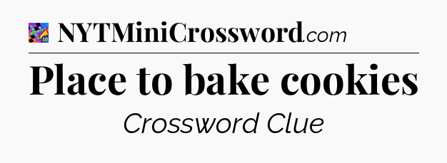 Place to bake cookies Crossword Clue