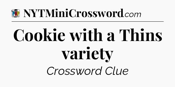 Cookie with a Thins variety Crossword Clue