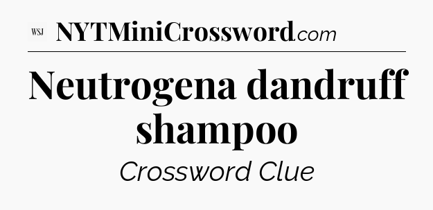 Neutrogena dandruff shampoo - WSJ Crossword