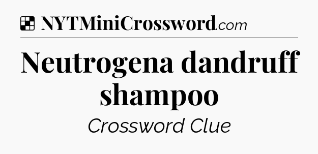 Solution: Neutrogena dandruff shampoo - NYT Crossword