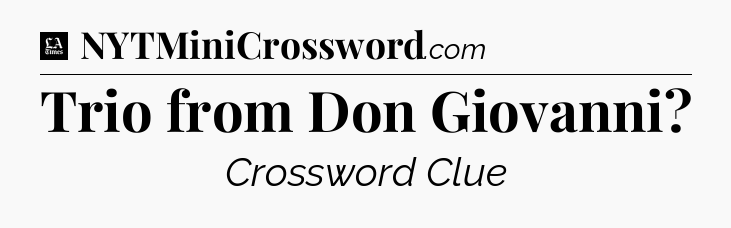 Trio from Don Giovanni - LA Times Crossword