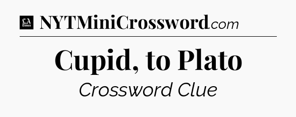Cupid, to Plato - LA Times Crossword