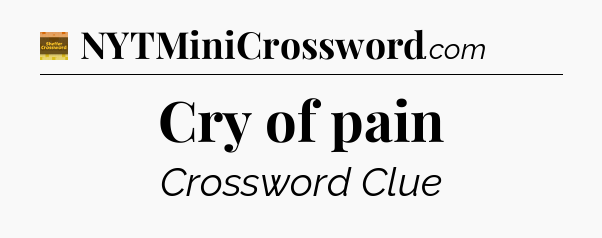 Cry of pain crossword clue Eugene Sheffer
