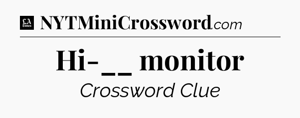 Hi-__ monitor - LA Times Crossword