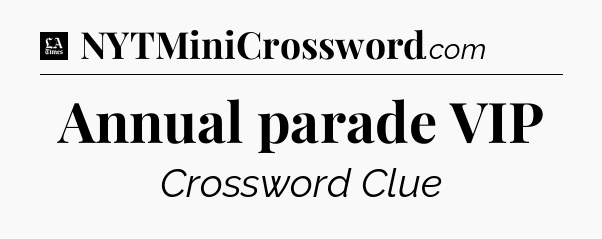 Annual parade VIP - LA Times Crossword