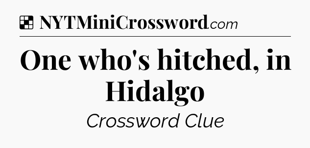 Solution: One who's hitched, in Hidalgo - NYT Crossword