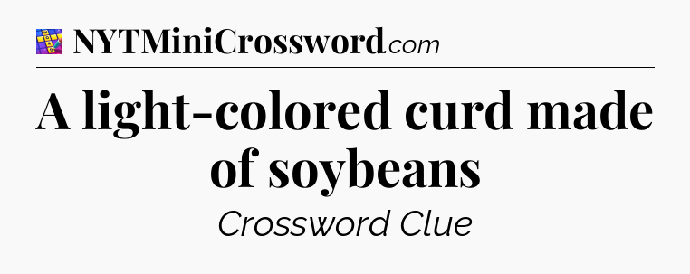 A light-colored curd made of soybeans Codycross